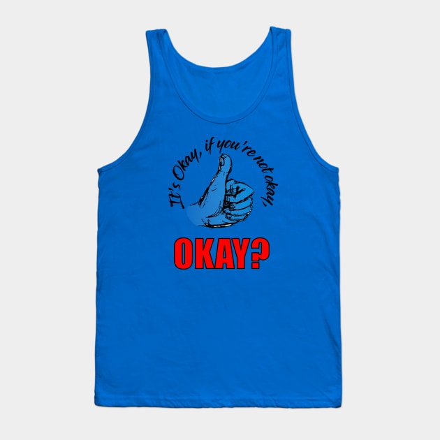 It's OK, If you're not Okay, OK? Tank Top by BarlingRob